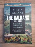 Misha Glenny - The balkans, 1804-2012. Nationalism, war and the great powers