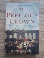 Munro Price - The perilous crown. France between Revolutions