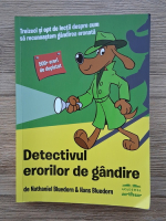 Nathaniel Bluedorn - Detectivul erorilor de gandire. Treizeci si opt de lectii despre cum sa recunoastem gandirea eronata