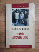Paul Sfetcu - 13 ani in anticamera lui Dej (putin uzata)