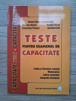 Radu Homer - Teste pentru examenul de capacitate. Limba si literatura romana, matematica, istoria romanilor, geografia Romaniei