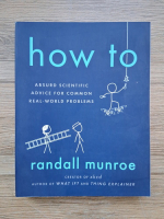 Randall Munroe - How to. Absurd scientific advice for common real-world problems