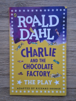 Roald Dahl - Charlie and the chocolate factory. The play