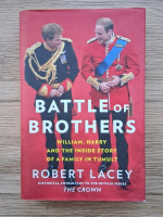 Robert Lacey - Battle of brothers. William, Harry and the inside story of a family in tumult