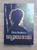 Silvia Budescu - Viata de dincolo de cusca