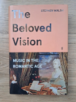 Stephen Walsh - The beloved vision. Music in the Romantic age