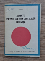 T. Baicu - Aspecte privind cultura cerealelor in Franta. Noutati in stiinta si practica agricola