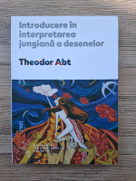 Theodor Abt - Introducere in interpretarea jungiana a desenelor