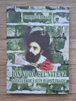 Tiberiu Ciobanu - Ion Voda cel Viteaz. O viata eroica si un sfarsit tragic