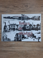 Valentina Postelnicu - Tulcea de altadata (editia a II-a, 2005)