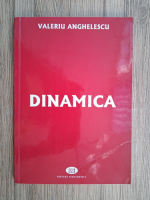 Valeriu Anghelescu - Dinamica