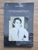 Vasile Bitere - In valtoarea vietii