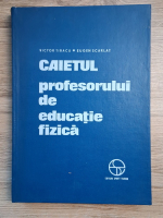 Victor Tibacu, Eugen Scarlat - Caietul profesorului de educatie fizica (uzata)