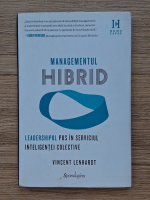 Vincent Lenhardt - Managementul hibrid. Leadershipul pus in serviciul inteligentei colective