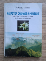 Viniciu Gafita - Albastra chemare a muntelui. Rucsacul vesel. 35 de ani de drumetie prin Carpati