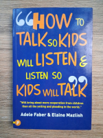 Adele Faber - How to talk so kids will listen and listen so kids will talk