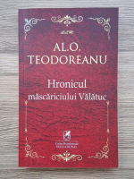 Al. O. Teodoreanu - Hronicul mascariciului Valatuc