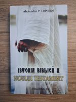 Alexandru P. Lopuhin - Istoria biblica a Noului Testament (volumul 1)