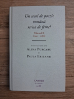 Alina Purcaru - Un secol de poezie romana scrisa de femei, 1945-1989 (volumul 2)