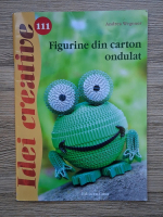Andrea Wegener - Idei creative, volumul 111. Figurine din carton ondulat