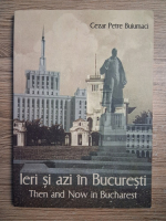 Cezar Petre Buiumaci - Ieri si azi in Bucuresti (editie bilingva)