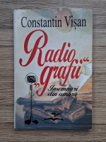 Constantin Visan - Radio grafii. Insemnari din umbra