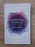 Dan Ariely - Predictably irrational. The hidden forces that shape our decisions