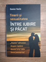 Danion Vasile - Tinerii si sexualitatea. Intre iubire si pacat