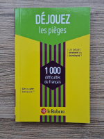 Dejouez les pieges. 1000 difficultes du francais