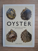 Drew Smith - Oyster. A gastronomic history with recipes