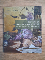 Elena Olariu - Boieri si aristocrati romani in secolul al XIX-lea