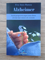 Eva Anca Hamza - Alzheimer. Scurta perspectiva asupra unuia dintre cele mai mari mistere ale creierului