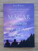 Eva Winter - Macar privim acelasi cer