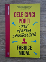 Fabrice Midal - Cele cinci porti spre propria spiritualitate