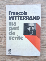 Francois Mitterrand - Ma part de verite