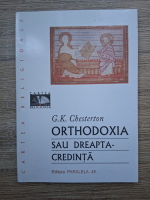 G. K. Chesterton - Orthodoxia sau dreapta credinta