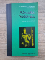 Gaudapada, Sankara, Sadananda - Advaita Vedanta. Texte fundamentale