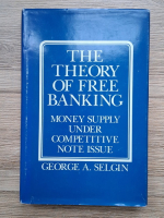 George A. Selgin - The theory of free banking. Money supply under competitive note issue