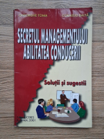 Gheorghe Toma - Secretul managementului. Abilitatea conducerii. Solutii si sugestii