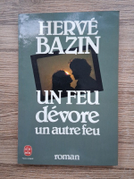 Herve Bazin - Un feu devore un autre feu