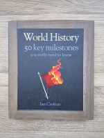 Ian Crofton - World history. 50 key milestones you really need to know