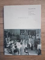 Ileana Pintilie - Timisoara intre traditie si modernitate. Pedagogia artistica in secolul al XX-lea
