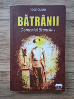 Ioan Suciu - Batranii. Domeniul Stanislas