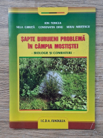 Ion Toncea, Nela Chirita - Sapte buruieni problema in Campia Mostistei. Biologie si combatere