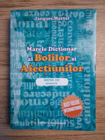 Jacques Martel - Marele dictionar al bolilor si afectiunilor (editia III revizuita, 2017)