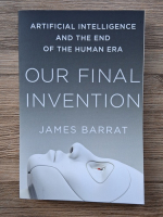 James Barrat - Our final invention. Artificial intelligence and the end of the human era