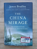 James Bradley - The China mirage. The hidden history of american disaster in Asia
