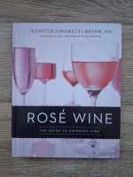 Jennifer Simonetti-Bryan - Rose wine. The guide to drinking pink