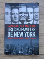 John Seaton - Gangsters and mafieux. Les cinq familles de New York: Bonanno, Colombo, Gambino, Genovese, Lucchese