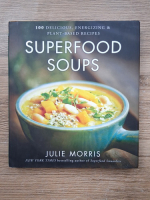 Julie Morris - SuperFood soups. 100 delicious, energizing and plant-based recipes